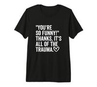 You'Re So Funny Thanks It's All of The Trauma Quote Daying Camiseta Premium