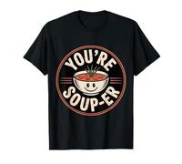 You're Soup-er |-- Camiseta