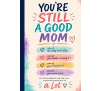 You're Still A Good Mom: Encouragement For Days When Motherhood Is A Lot