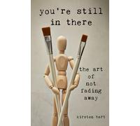 You're Still in There: The Art of Not Fading Away