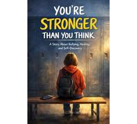 You're STRONGER than you think: A Story About Bullying, Healing, and Self-Discovery (The Unposted Series)