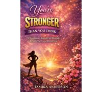 You're Stronger Than You Think: A Woman's Guide to Rising, Resilience, and Renewal