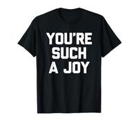 You'Re Such A Joy - Divertido Dicho sarcástico Lindo y Genial Novedad Camiseta