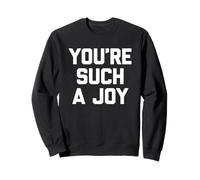 You'Re Such A Joy - Divertido Dicho sarcástico Lindo y Genial Novedad Sudadera