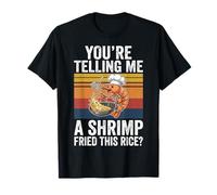 You'Re Telling Me A Shrimp Fried This Rice Comida Asiática Camiseta
