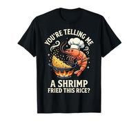 You'Re Telling Me A Shrimp Fried This Rice Comida Asiática Camiseta
