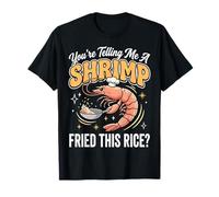 You'Re Telling Me A Shrimp Fried This Rice Comida Asiática Camiseta