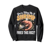 You'Re Telling Me A Shrimp Fried This Rice Comida Asiática Sudadera