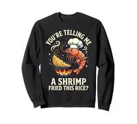 You'Re Telling Me A Shrimp Fried This Rice Comida Asiática Sudadera