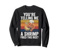 You'Re Telling Me A Shrimp Fried This Rice Comida Asiática Sudadera