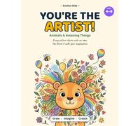 You're the Artist!: Animals & Amazing Things: 30 Creative Drawing Adventures Where Kids Finish Every Picture with Their Imagination