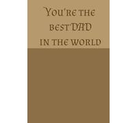 You're the best dad in the world.