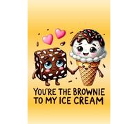 You're The Brownie To My Ice Cream: Kawaii style cute, funny Valentine's Day notebook for lovers everywhere - better and more useful than a card.