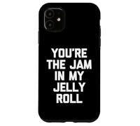 You'Re The Jam In My Jelly Roll - Funny Diching Cute Food Carcasa para iPhone 11