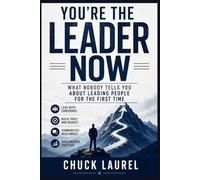 You're the Leader Now: What Nobody Tells You About Leading People for the First Time