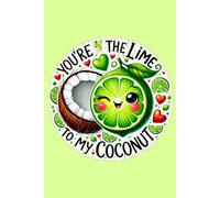 You're The Lime to My Coconut: Cute, funny notebook with tropical fun themed quote. Perfect gift for your other half, great card alternative