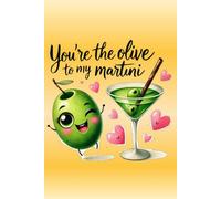 You're The Olive To My Martini: Cute, funny notebook with alcohol themed quote. Perfect gift for your other half, great card alternative