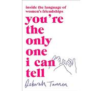 You're the Only One I Can Tell: Inside the Language of Women's Friendships