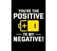 You're the Positive to My Negative!: Funny Electrician Notebook: Blank Lined Journal for Work Logs & Daily Notes