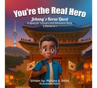 You're the Real Hero: Johnny's Korea Quest A Quest For Answer And Adventure Story 5 Stories In 1