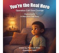 You're the Real Hero: Operation Call-Time Courage Featuring DJ A Hero Kids Club Story: Operation Call-Time Courage Featuring DJ A Hero Kids Club Story
