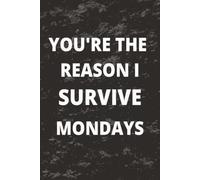 You're The Reason I Survive Mondays: Funny Lined Notebook | 120 Pages | For Boss, Employees, Coworkers and Friends - Sarcastic Saying on Cover For Men and Women