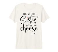 You'Re The Sister I Got to Choose Sisters by Heart Not Blood Camiseta Premium