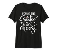 You'Re The Sister I Got to Choose You Are My Soul Sisters Camiseta Premium