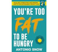 You're Too Fat To Be Hungry: Tackling Overeating and Mindset Shifts for Sustainable Weight Loss (Paradox Series)
