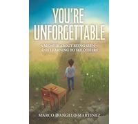 You're Unforgettable: A Memoir About Being Seen- And Learning to See Others