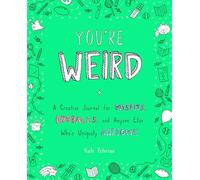 You're Weird: A Creative Journal for Misfits, Oddballs, and Anyone Else Who's Uniquely Awesome