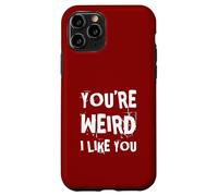 You'Re Weird I Like You Funny Diciendo Humor Carcasa para iPhone 11 Pro