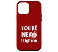You'Re Weird I Like You Funny Diciendo Humor Carcasa para iPhone 12 Pro MAX