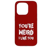 You'Re Weird I Like You Funny Diciendo Humor Carcasa para iPhone 15 Pro