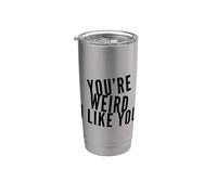 You're Weird I Like You Funny Diciendo Humor Vaso térmico de acero inoxidable de doble pared