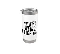 You're Weird I Like You Funny Diciendo Humor Vaso térmico de acero inoxidable de doble pared