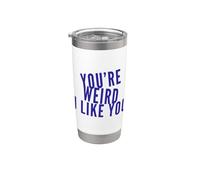 You're Weird I Like You Funny Diciendo Humor Vaso térmico de acero inoxidable de doble pared