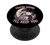 You'Re Weird Ill Keep You, Funny Raccoon Zarigüeya Animal Lover PopSockets PopGrip Adhesivo