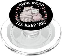 You'Re Weird Ill Keep You, Funny Raccoon Zarigüeya Animal Lover PopSockets PopGrip para MagSafe