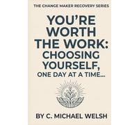 You're Worth the Work: Choosing Yourself, One Day At a Time