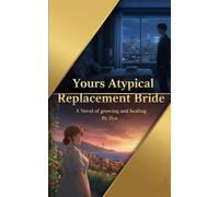 Yours Atypical Replacement Wife: A Novel of growing and healing