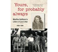 Yours, For Probably Always: Martha Gellhorn’s Letters of Love and War 1930-1949