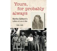 Yours, for Probably Always: Martha Gellhorn's Letters of Love and War 1930-1949