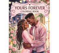 Yours Forever: A Black Love Coloring Book for Black Women Showcasing Romantic Couples, Emotional Closeness, Loving Relationships, and Meaningful Shared Moments