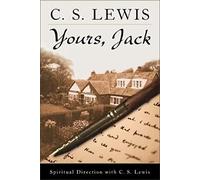 Yours, Jack: Spiritual Direction from C.S. Lewis
