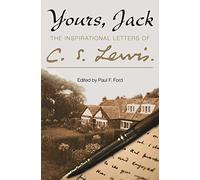 YOURS, JACK: The Inspirational Letters of C. S. Lewis