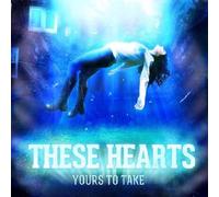 Yours To Take by These Hearts (2013-10-21)