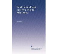 Youth and drugs : society's mixed messages