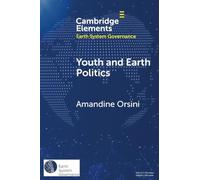Youth and Earth Politics: From Misconceptions to Potential for Synergy (Elements in Earth System Governance)