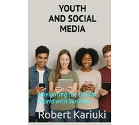 YOUTH AND SOCIAL MEDIA: Navigating the Digital World with Wisdom